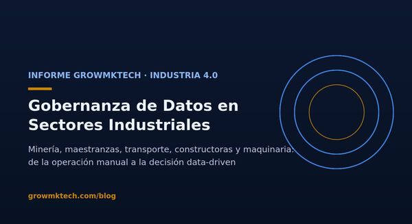 Informe GrowMkTech: gobernanza de datos en sectores industriales